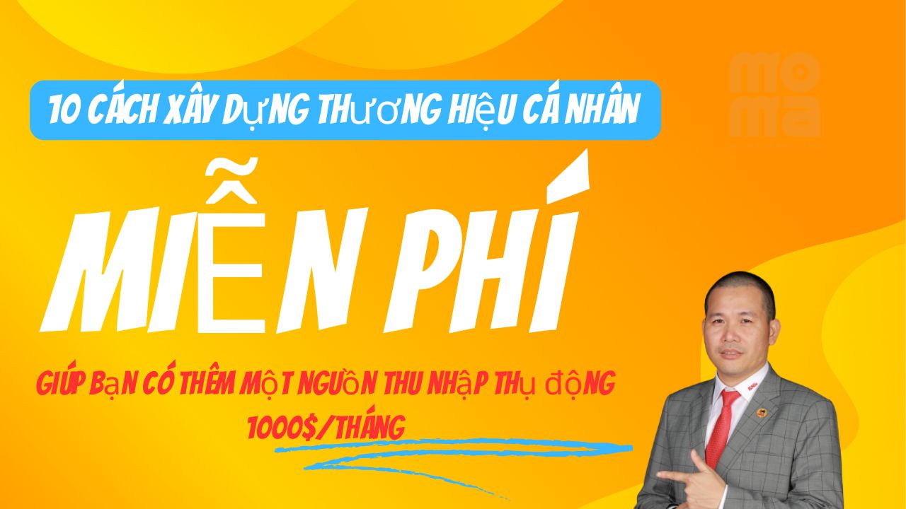 10 cách xây dựng thương hiệu cá nhân để bạn có thêm một nguồn thu nhập thụ động 1000$/tháng 